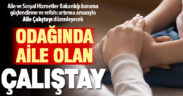 Aile ve Sosyal Hizmetler Bakanlığı 81 İlde “Aile Çalıştayı” düzenliyor
