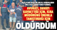 Eski Baro Başkanı Erdal Çam ile icra müdürünün vahşi cinayetle öldürülmesinin nedenleri ortaya çıktı