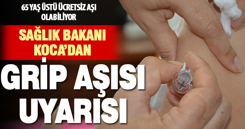 Sağlık Bakanı Koca’dan “grip aşısı” uyarısı