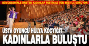 Usta Oyuncu Hülya Koçyiğit Denizlili kadınlarla buluştu