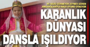 Karanlık dünyası dansla ışıldıyor