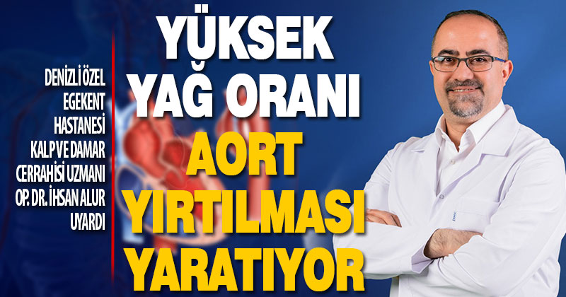 Alur, kanda yüksek yağ oranı aort yırtılmasına neden oluyor