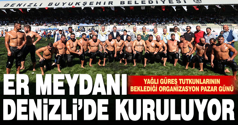 Er meydanı Denizli’de kuruluyor
