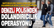 Denizli’de 13 dolandırıcılık şüphelisi tutuklandı
