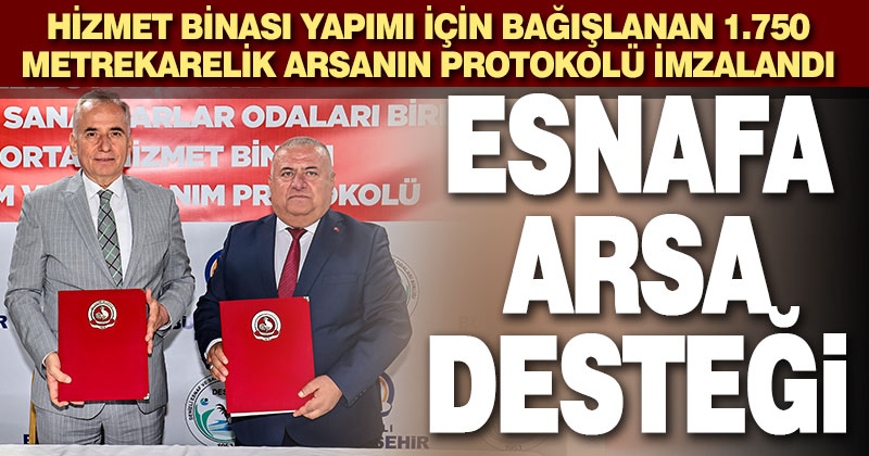 Büyükşehir’den esnaf odalarına arsa desteği
