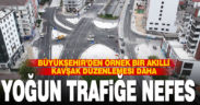 Büyükşehir’den örnek bir akıllı kavşak düzenlemesi daha