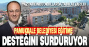 PAMUKKALE BELEDİYESİ EĞİTİME DESTEĞİNİ SÜRDÜRÜYOR