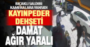 Kayınpeder damadına dehşeti yaşattı