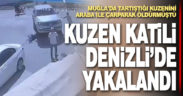 Tartıştığı kuzenini arabayla çarparak öldüren şüpheli Denizli’de yakalandı