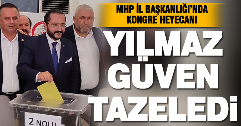 MHP’de kongre heyecanı. Yılmaz güven tazeledi