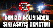 Denizli polisinden sıkı asayiş denetimi
