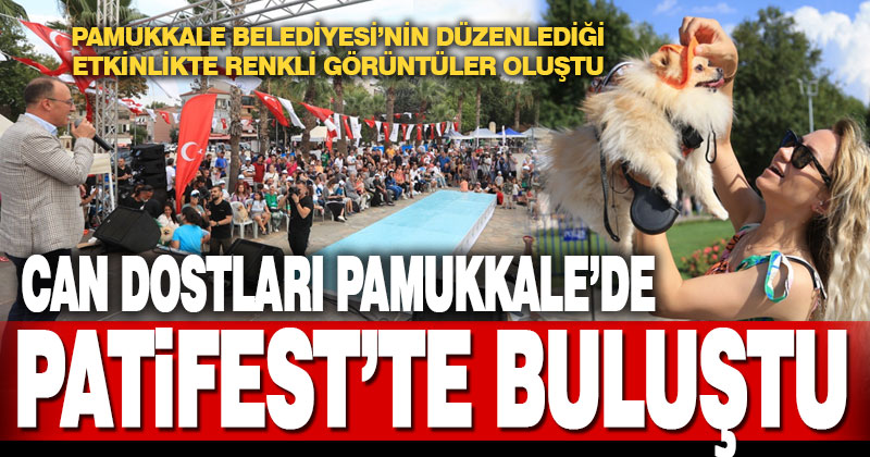CAN DOSTLARI PAMUKKALE BELEDİYESİ PATİFEST 2023’TE BULUŞTU