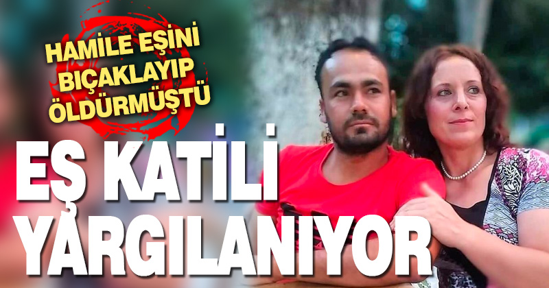 Hamile eşini öldüren zanlı yargılanıyor