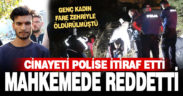 Fare zehriyle öldürülen genç kadının tutuklu sevgilisi, ifade değiştirdi