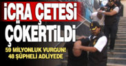 59 milyon liralık vurgun yapan şebeke üyeleri adliyeye sevk edildi