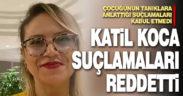 Hülya hemşireyi 11 bıçak darbesiyle öldüren katil koca, çocuğunun söylediklerini kabul etmedi