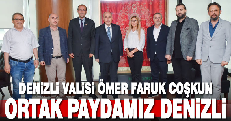 Vali Ömer Faruk Coşkun: Ortak paydamız Denizli