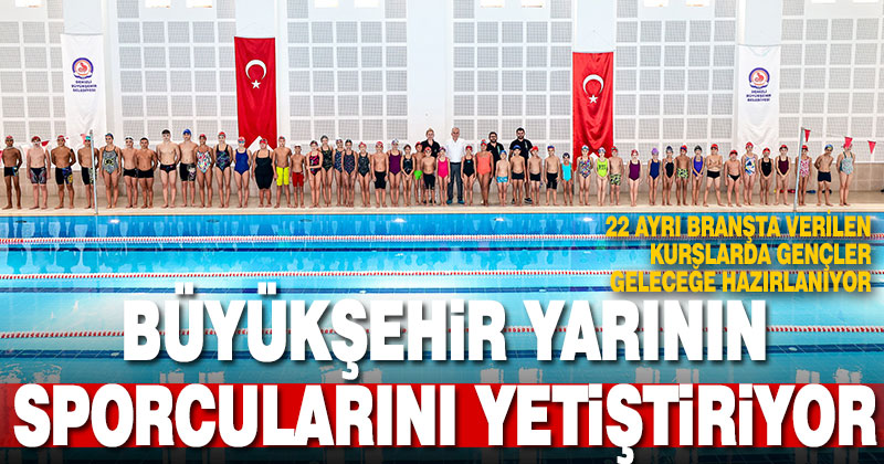 Büyükşehir yarının sporcularını yetiştiriyor