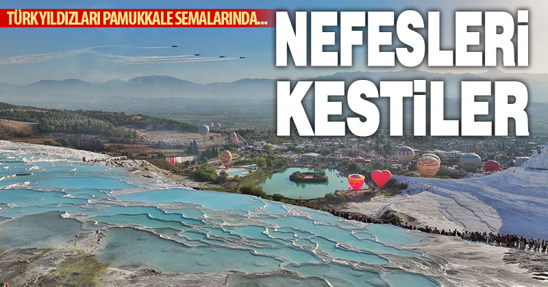 Türk Yıldızları’ndan Pamukkale semalarında nefesleri kesen gösteri