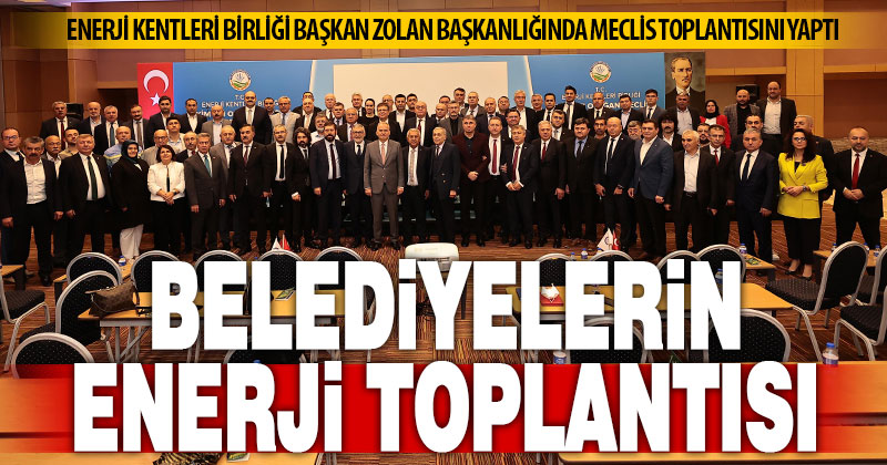 149 üyeli Enerji Kentler Birliği, Başkan Zolan başkanlığında toplandı