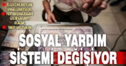 Sosyal yardım sistemi yeniden şekillendirilecek