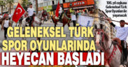 Büyükşehir’in Geleneksel Türk Spor Oyunları heyecanı başladı
