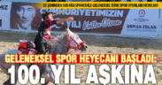Geleneksel Türk Spor Oyunları coşkusu başladı