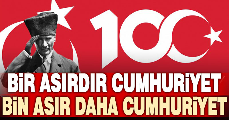 100 yaşındaki Cumhuriyetimiz ile nice 100 yıllara…