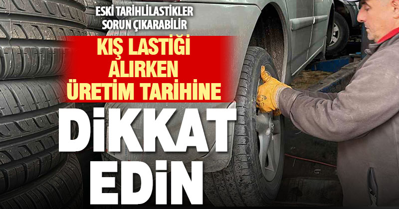 Kış lastiği alırken üretim tarihine dikkat