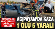 Acıpayam’da iki araç çarpıştı: 1 ölü, 5 yaralı