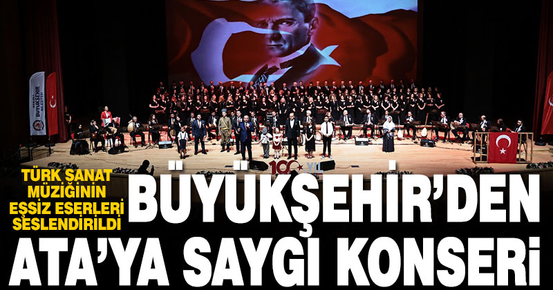 Büyükşehir’den “Cumhuriyetimizin 100. Yılında Ata’mıza Saygı” konseri