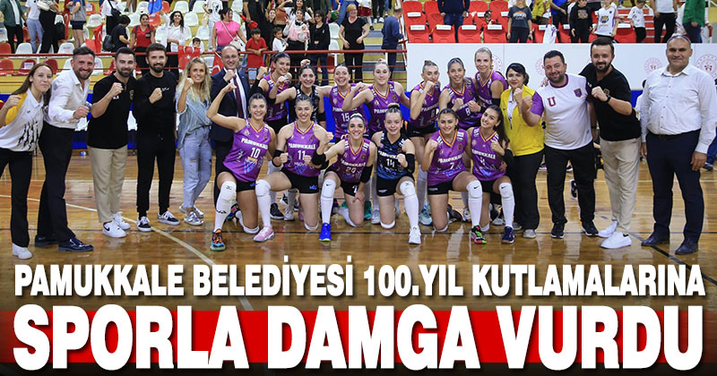 Pamukkale Belediyesi 100. yıl kutlamalarına sporla damga vurdu