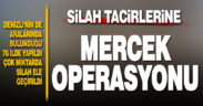 Denizli’nin de aralarında bulunduğu 76 ilde silah tacirlerine karşı mercek operasyonu