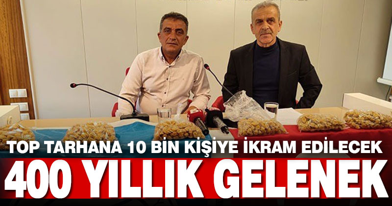 400 yıllık tarhanayı 10 bin kişiye ikram edecekler