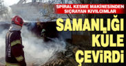 Spiral kesme makinesinden çıkan kıvılcım samanlığı küle çevirdi