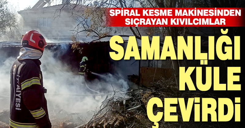 Spiral kesme makinesinden çıkan kıvılcım samanlığı küle çevirdi