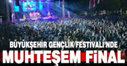 Büyükşehir Gençlik Festivali’nde muhteşem final