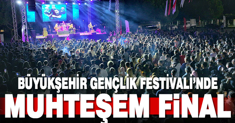Büyükşehir Gençlik Festivali’nde muhteşem final