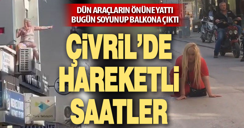 Dün araçların önüne yattı, bugün soyunup balkona çıktı