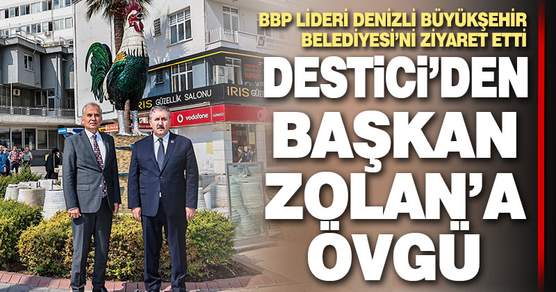 BBP Genel Başkanı Destici’den Başkan Zolan’a ziyaret
