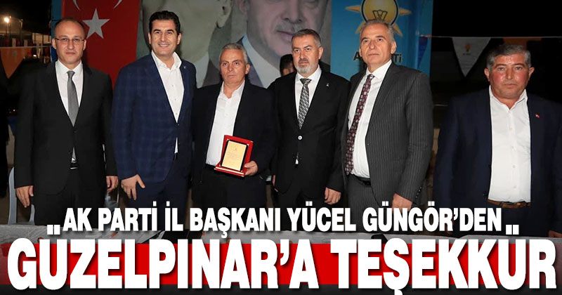 Ak Parti İl Başkanı Yücel Güngör’den Güzelpınar’a teşekkür