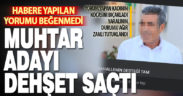 Haberin altına yapılan yorumu beğenmeyen muhtar adayı dehşet saçtı