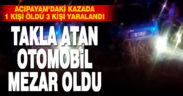 Takla atan araçta 1 kişi öldü 3 kişi yaralandı