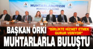 BAŞKAN ÖRKİ MUHTARLARLA BULUŞTU