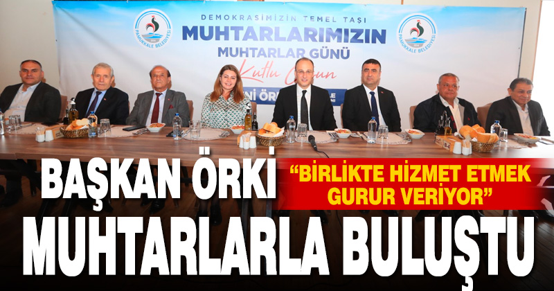 BAŞKAN ÖRKİ MUHTARLARLA BULUŞTU