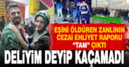 Eşi Elif’i bıçaklayarak öldüren sanığa ‘cezai ehliyeti tam’ raporu