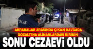 Husumete dönüşen alacak-verecek kavgasında gözaltına alınan 8 kişiden 1’i tutuklandı