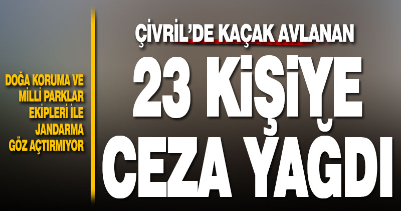 Kaçak avlanan 23 kişi cezadan kurtulamadı