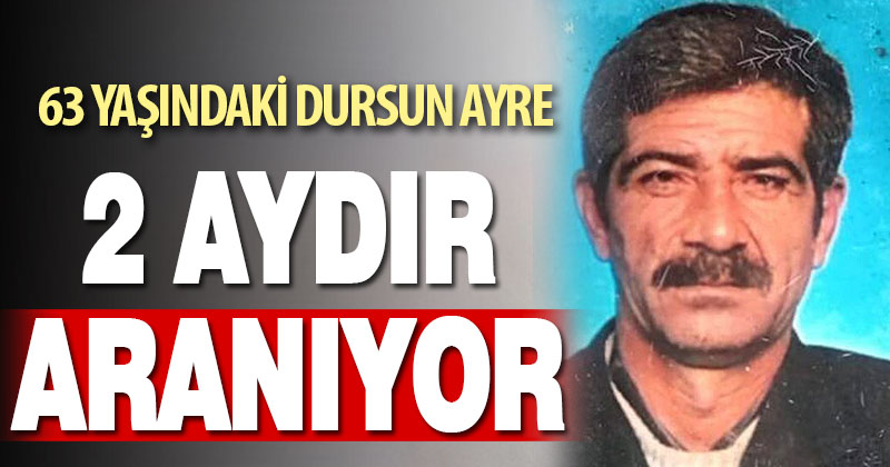 2 aydır haber alınamayan yaşlı adam için arama çalışmaları sürüyor