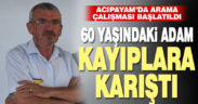 Acıpayam’da 60 yaşındaki adam 2 gündür kayıp